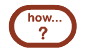 how do i...?
